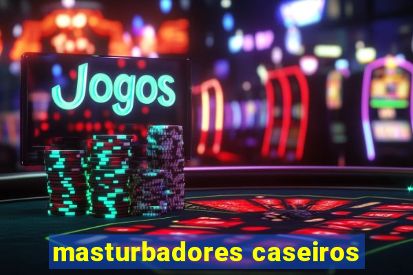 masturbadores caseiros